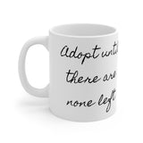 Adopt until there are none left Ceramic Mug 11oz